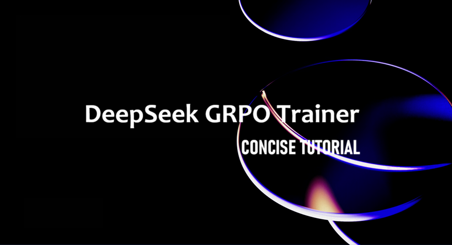 DeepSeek GRPO Trainer简明教程