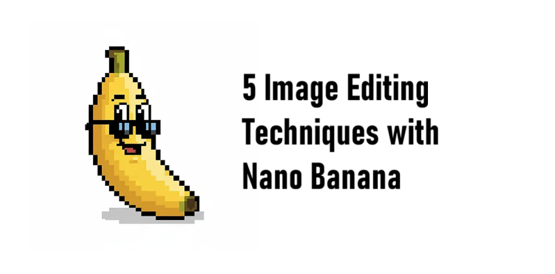 Nano Banana的5个图像编辑技巧
